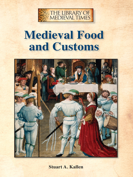 Title details for Medieval Food and Customs by Stuart A. Kallen - Available